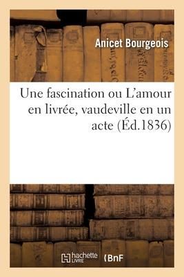 Produktbild: Une fascination ou L'amour en livr&eacute;e, vaudeville en un acte