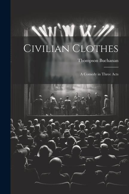 Produktbild: Civilian Clothes: A Comedy in Three Acts