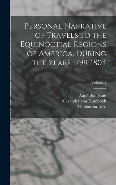 Produktbild: Personal Narrative of Travels to the Equinoctial Regions of America, During the Years 1799-1804; Volume 2