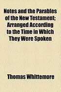 Produktbild: Notes and the Parables of the New Testament; Arranged According to the Time in Which They Were Spoken