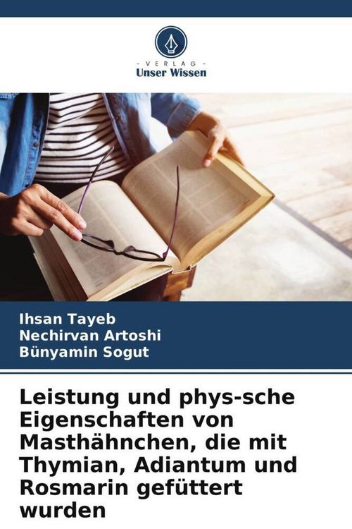 Produktbild: Leistung und phys-sche Eigenschaften von Masth&auml;hnchen, die mit Thymian, Adiantum und Rosmarin gef&uuml;ttert wurden