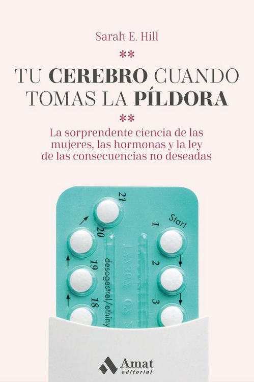 Produktbild: Tu cerebro cuando tomas la p&iacute;ldora : la sorprendente ciencia de las mujeres, las hormonas y la ley de las consecuencias no deseadas