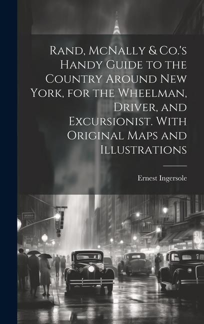 Produktbild: Rand, McNally & Co.'s Handy Guide to the Country Around New York, for the Wheelman, Driver, and Excursionist. With Original Maps and Illustrations