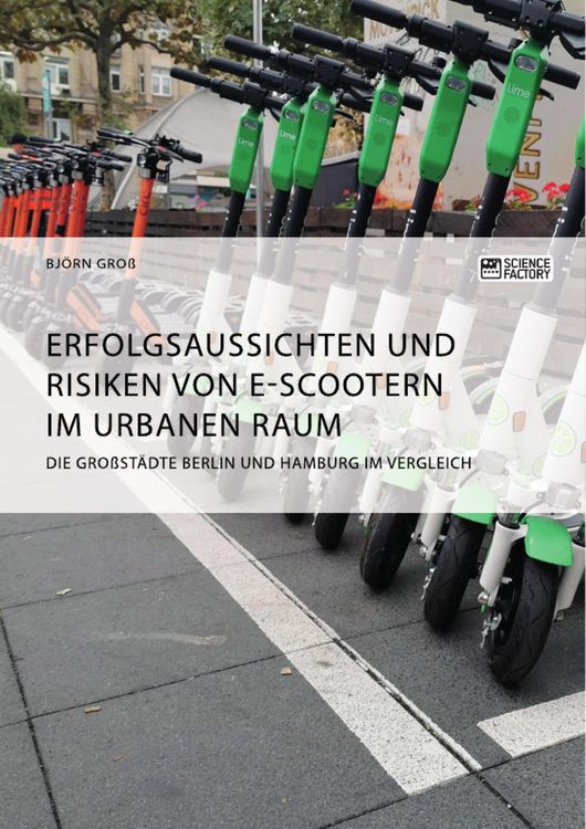 Produktbild: Erfolgsaussichten und Risiken von E-Scootern im urbanen Raum. Die Gro&szlig;st&auml;dte Berlin und Hamburg im Vergleich