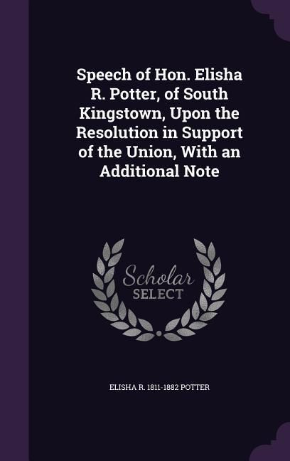 Produktbild: Speech of Hon. Elisha R. Potter, of South Kingstown, Upon the Resolution in Support of the Union, With an Additional Note