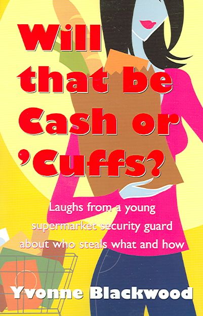 Produktbild: Will That Be Cash or 'Cuffs: Laughs about a Young Supermarket Security Guard Saying Who Steals What and How