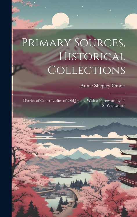 Produktbild: Primary Sources, Historical Collections: Diaries of Court Ladies of Old Japan, With a Foreword by T. S. Wentworth