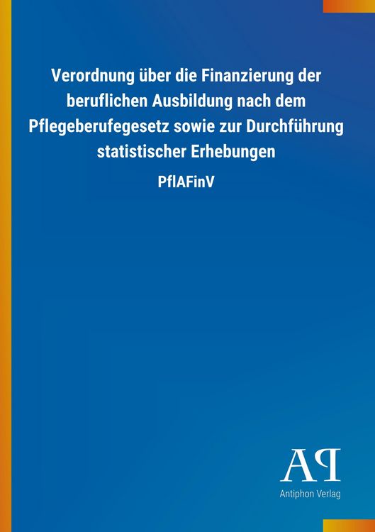 Produktbild: Verordnung &uuml;ber die Finanzierung der beruflichen Ausbildung nach dem Pflegeberufegesetz sowie zur Durchf&uuml;hrung statistischer Erhebungen
