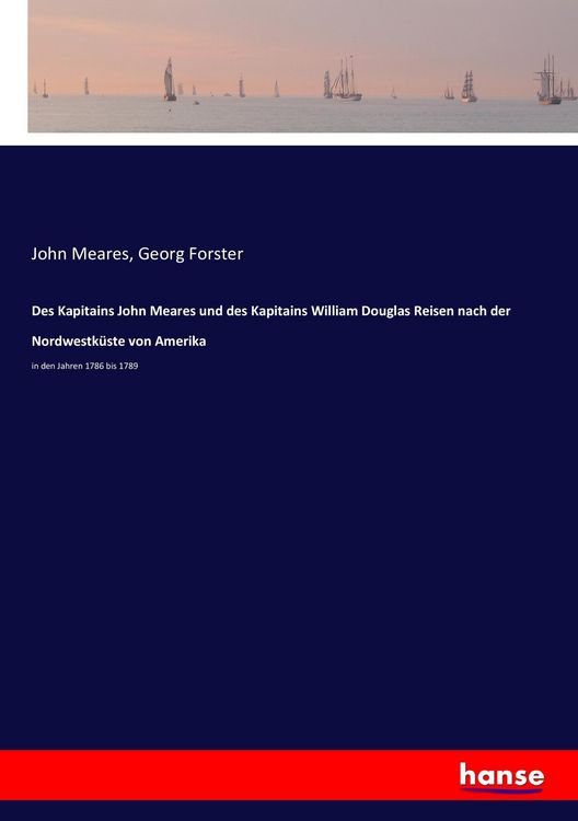 Produktbild: Des Kapitains John Meares und des Kapitains William Douglas Reisen nach der Nordwestk&uuml;ste von Amerika