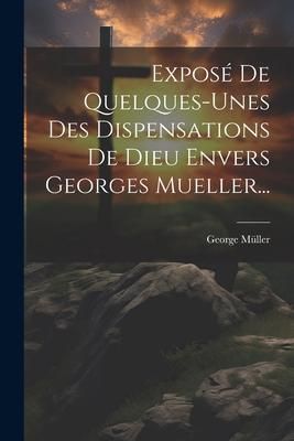 Produktbild: Expos&eacute; De Quelques-unes Des Dispensations De Dieu Envers Georges Mueller...