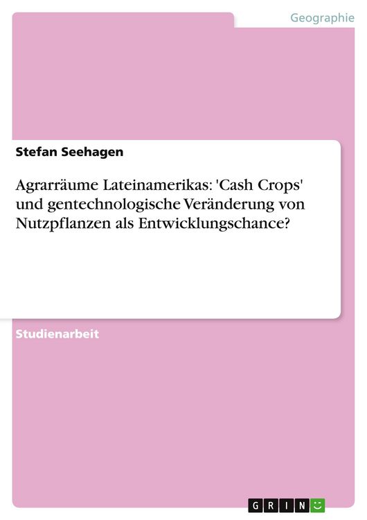 Produktbild: Agrarr&auml;ume Lateinamerikas: 'Cash Crops' und gentechnologische Ver&auml;nderung von Nutzpflanzen als Entwicklungschance?