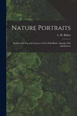 Produktbild: Nature Portraits; Studies With Pen and Camera of Our Wild Birds, Animals, Fish and Insects;