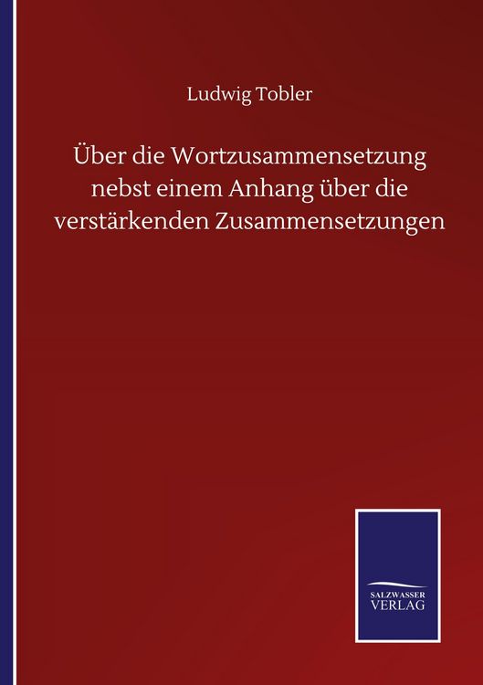 Produktbild: &Uuml;ber die Wortzusammensetzung nebst einem Anhang &uuml;ber die verst&auml;rkenden Zusammensetzungen