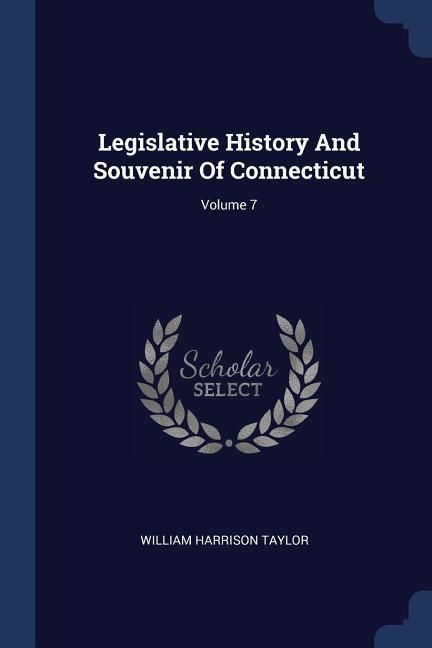 Produktbild: Legislative History And Souvenir Of Connecticut; Volume 7
