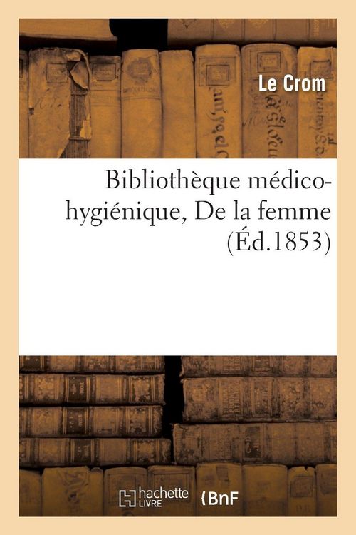 Produktbild: Biblioth&egrave;que m&eacute;dico-hygi&eacute;nique. De la femme