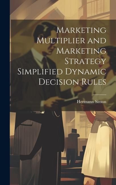 Produktbild: Marketing Multiplier and Marketing Strategy Simplified Dynamic Decision Rules