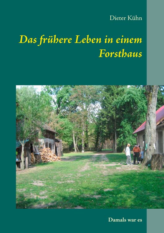 Produktbild: Das fr&uuml;here Leben in einem Forsthaus