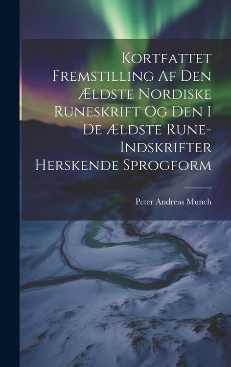 Produktbild: Kortfattet Fremstilling Af Den &AElig;ldste Nordiske Runeskrift Og Den I De &AElig;ldste Rune-Indskrifter Herskende Sprogform