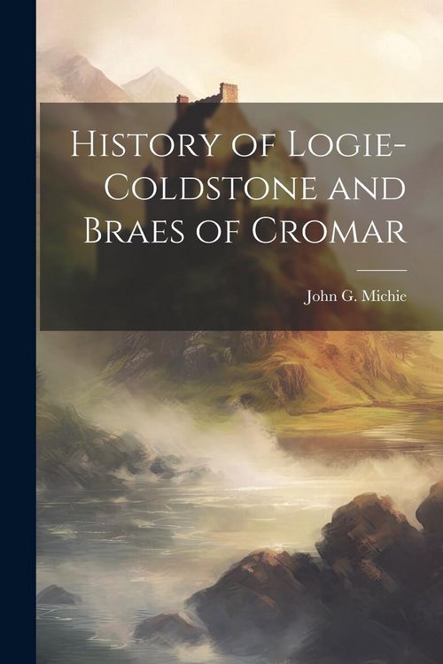 Produktbild: History of Logie-Coldstone and Braes of Cromar