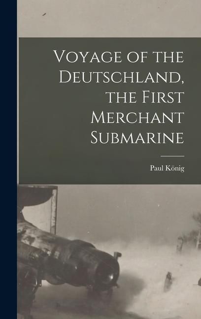 Produktbild: Voyage of the Deutschland, the First Merchant Submarine