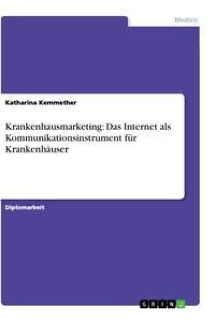 Produktbild: Krankenhausmarketing: Das Internet als Kommunikationsinstrument f&uuml;r Krankenh&auml;user