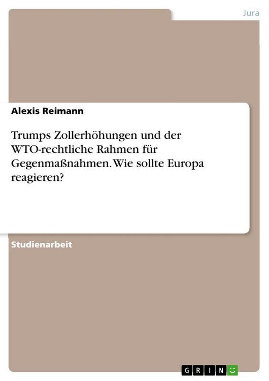 Produktbild: Trumps Zollerh&ouml;hungen und der WTO-rechtliche Rahmen f&uuml;r Gegenma&szlig;nahmen. Wie sollte Europa reagieren?