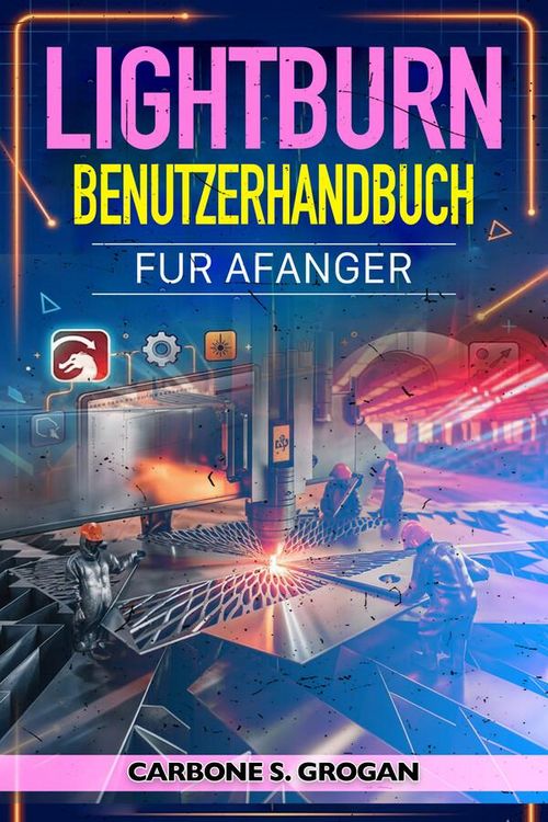 Produktbild: Lightburn Benutzerhandbuch f&uuml;r Anf&auml;nger