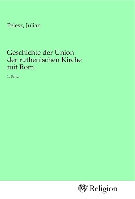Produktbild: Geschichte der Union der ruthenischen Kirche mit Rom.