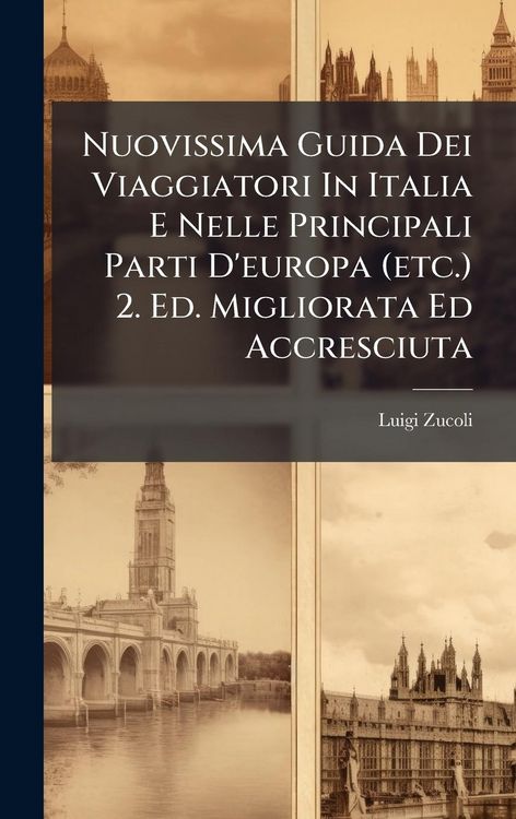 Produktbild: Nuovissima Guida Dei Viaggiatori In Italia E Nelle Principali Parti D'europa (etc.) 2. Ed. Migliorata Ed Accresciuta
