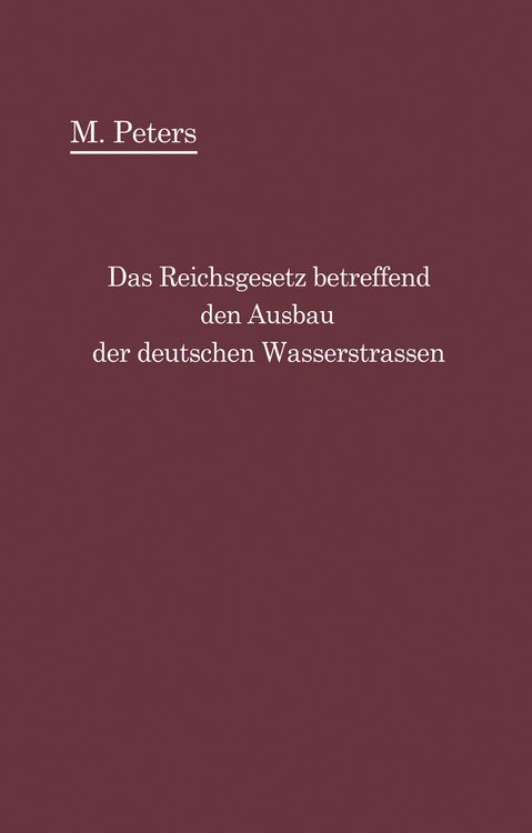 Produktbild: Das Reichsgesetz betreffend den Ausbau der deutschen Wasserstra&szlig;en und die Erhebung von Schiffahrtsabgaben vom 24. Dezember 1911
