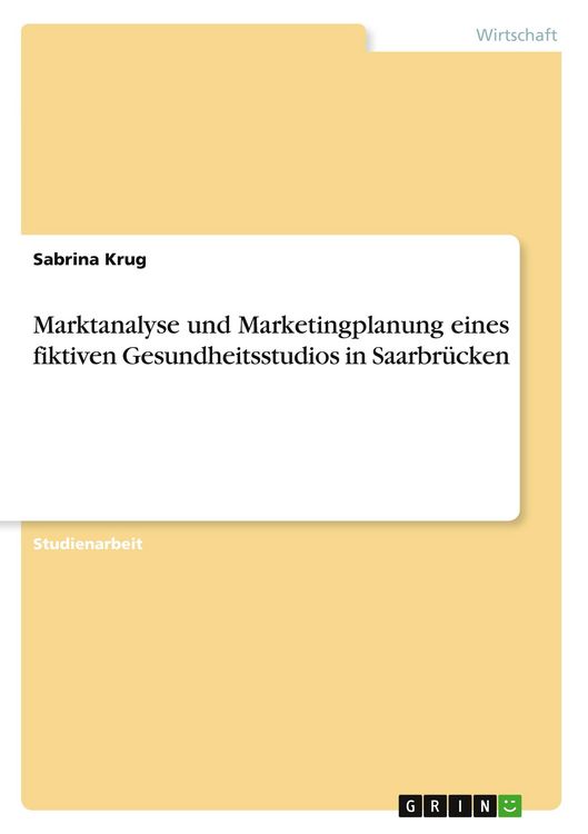 Produktbild: Marktanalyse und Marketingplanung eines fiktiven Gesundheitsstudios in Saarbr&uuml;cken