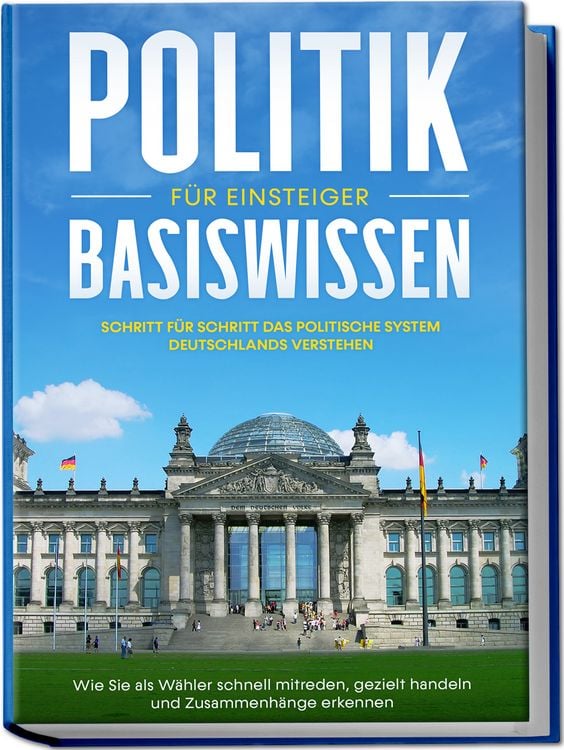 Produktbild: Politik Basiswissen f&uuml;r Einsteiger: Schritt f&uuml;r Schritt das politische System De