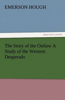 Produktbild: The Story of the Outlaw A Study of the Western Desperado