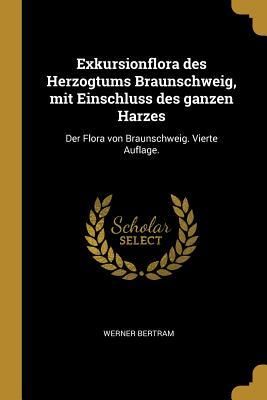 Produktbild: Exkursionflora Des Herzogtums Braunschweig, Mit Einschluss Des Ganzen Harzes: Der Flora Von Braunschweig. Vierte Auflage.