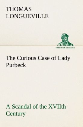 Produktbild: The Curious Case of Lady Purbeck A Scandal of the XVIIth Century