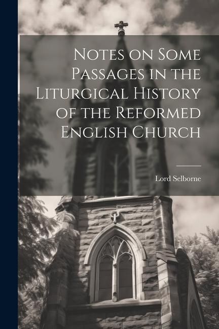 Produktbild: Notes on Some Passages in the Liturgical History of the Reformed English Church
