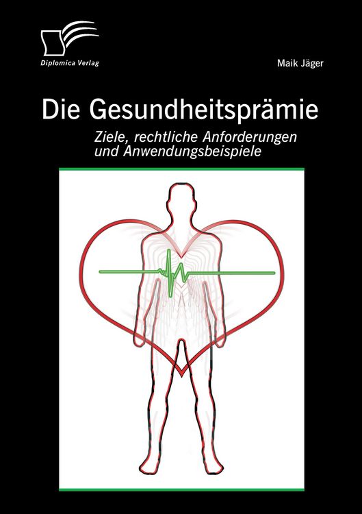 Produktbild: Die Gesundheitspr&auml;mie: Ziele, rechtliche Anforderungen und Anwendungsbeispiele