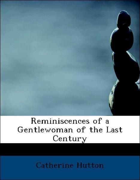 Produktbild: Hutton, C: Reminiscences of a Gentlewoman of the Last Centur