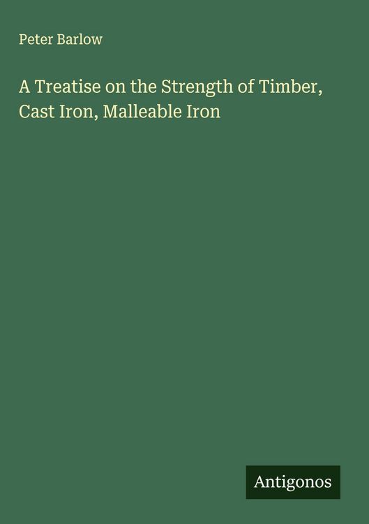 Produktbild: A Treatise on the Strength of Timber, Cast Iron, Malleable Iron
