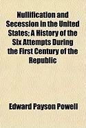 Produktbild: Nullification and Secession in the United States; A History of the Six Attempts During the First Century of the Republic