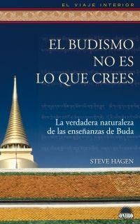 Produktbild: El budismo no es lo que crees : la verdadera naturaleza de las ense&ntilde;anzas de Buda
