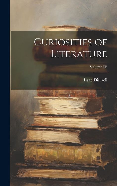 Produktbild: Curiosities of Literature; Volume IV