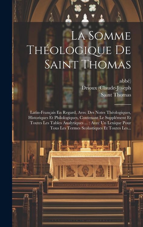 Produktbild: La Somme Th&eacute;ologique De Saint Thomas: Latin-fran&ccedil;ais En Regard, Avec Des Notes Th&eacute;ologiques, Historiques Et Philologiques, Contenant Le Suppl&eacute;ment Et