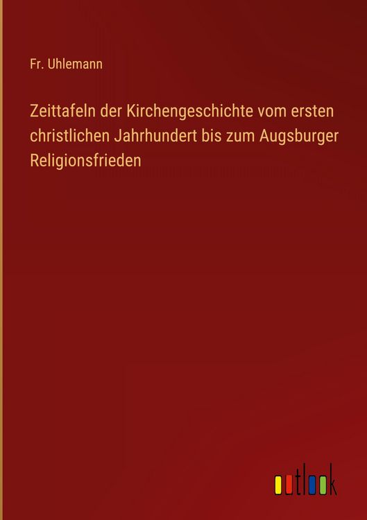 Produktbild: Zeittafeln der Kirchengeschichte vom ersten christlichen Jahrhundert bis zum Augsburger Religionsfrieden
