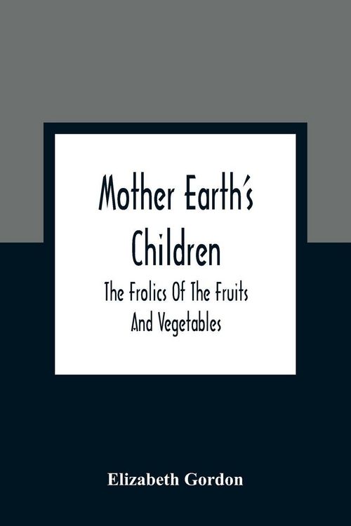 Produktbild: Mother Earth'S Children; The Frolics Of The Fruits And Vegetables