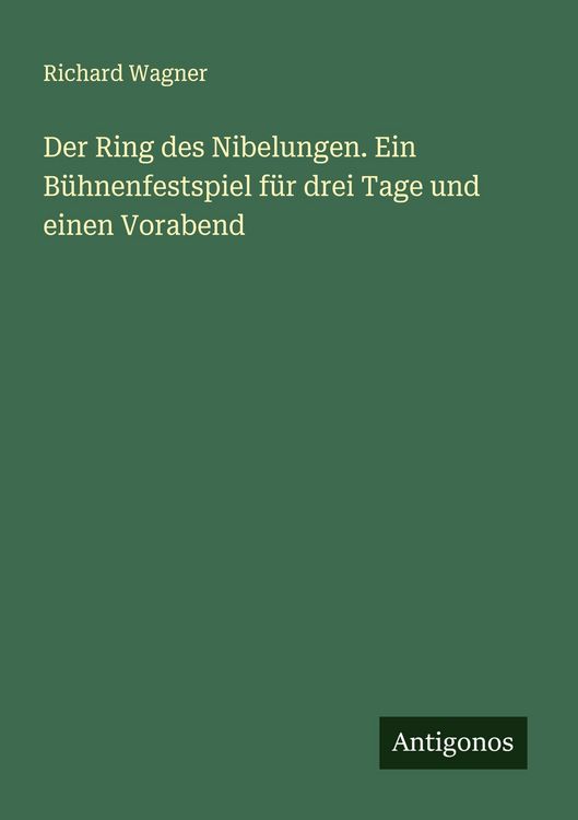 Produktbild: Der Ring des Nibelungen. Ein B&uuml;hnenfestspiel f&uuml;r drei Tage und einen Vorabend