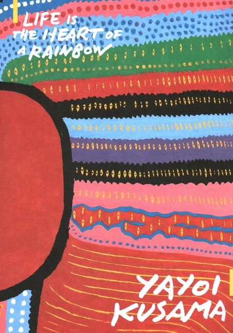 Produktbild: Yayoi Kusama: Life is the Heart of a Rainbow