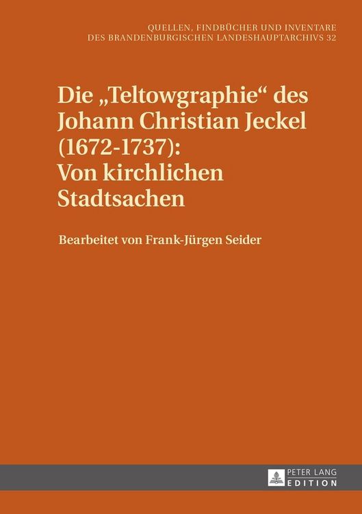 Produktbild: Die &laquo;Teltowgraphie&raquo; des Johann Christian Jeckel (1672&ndash;1737): Von kirchlichen Stadtsachen