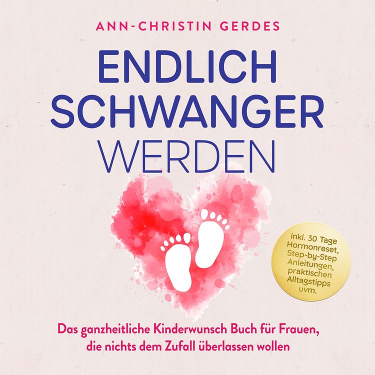 Produktbild: Endlich schwanger werden: Das ganzheitliche Kinderwunsch Buch f&uuml;r Frauen, die nichts dem Zufall &uuml;berlassen wollen &ndash; inkl. 30 Tage Hormonreset, Step-by-Step Anleitungen, praktischen Alltagstipps uvm.