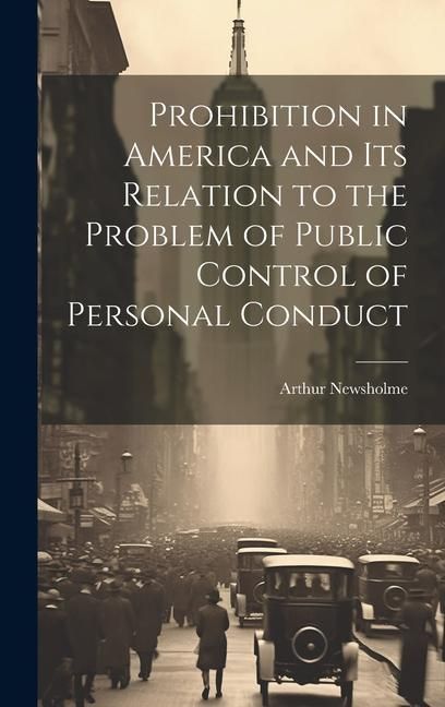 Produktbild: Prohibition in America and its Relation to the Problem of Public Control of Personal Conduct